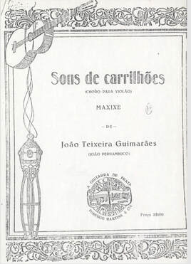 João Pernambuco or João Teixeira Guimarães (1883-1947) Sons de Carrilhões (Choro de Violãs) Sounds of Chimes (Guitar Lament) MAXIXE